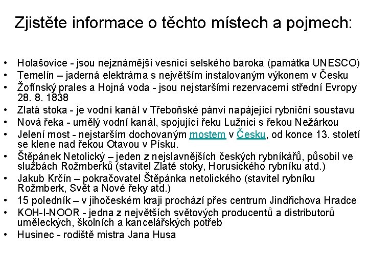 Zjistěte informace o těchto místech a pojmech: • Holašovice - jsou nejznámější vesnicí selského