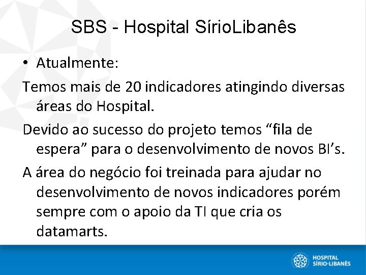 SBS - Hospital Sírio. Libanês • Atualmente: Temos mais de 20 indicadores atingindo diversas