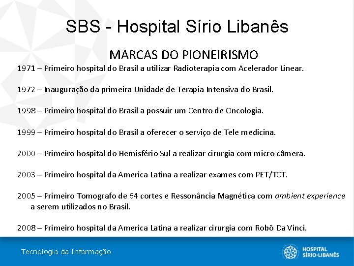 SBS - Hospital Sírio Libanês MARCAS DO PIONEIRISMO 1971 – Primeiro hospital do Brasil