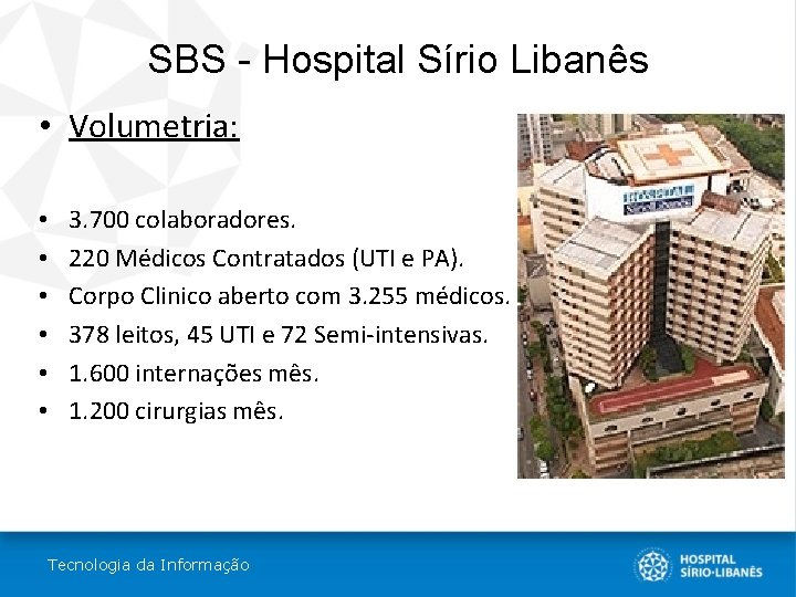 SBS - Hospital Sírio Libanês • Volumetria: • • • 3. 700 colaboradores. 220