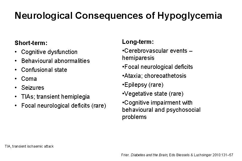 Neurological Consequences of Hypoglycemia Short-term: • Cognitive dysfunction • • • Behavioural abnormalities Confusional