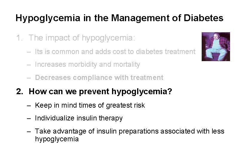 Hypoglycemia in the Management of Diabetes 1. The impact of hypoglycemia: – Its is