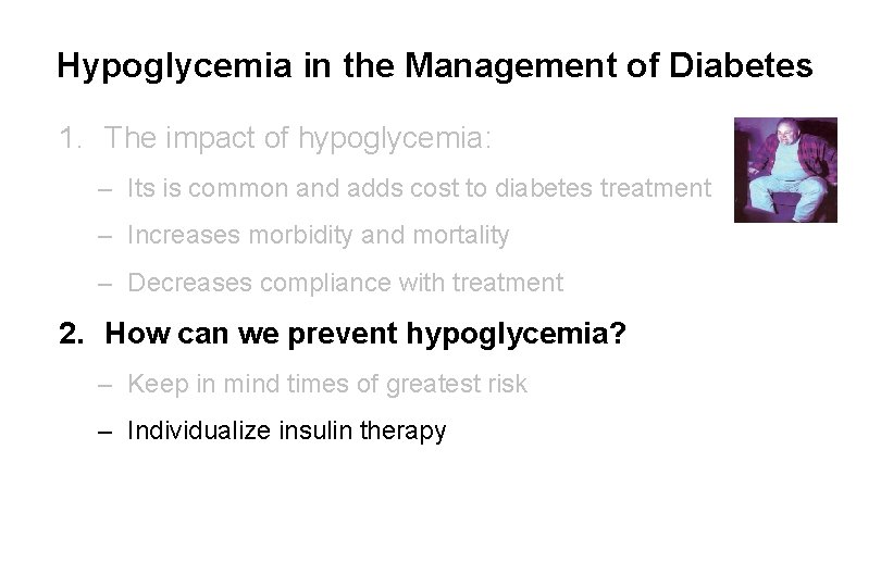 Hypoglycemia in the Management of Diabetes 1. The impact of hypoglycemia: – Its is