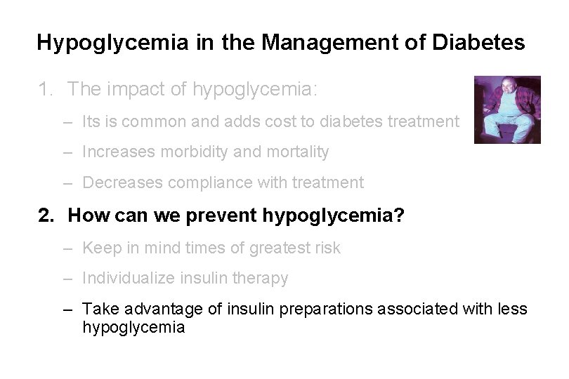 Hypoglycemia in the Management of Diabetes 1. The impact of hypoglycemia: – Its is