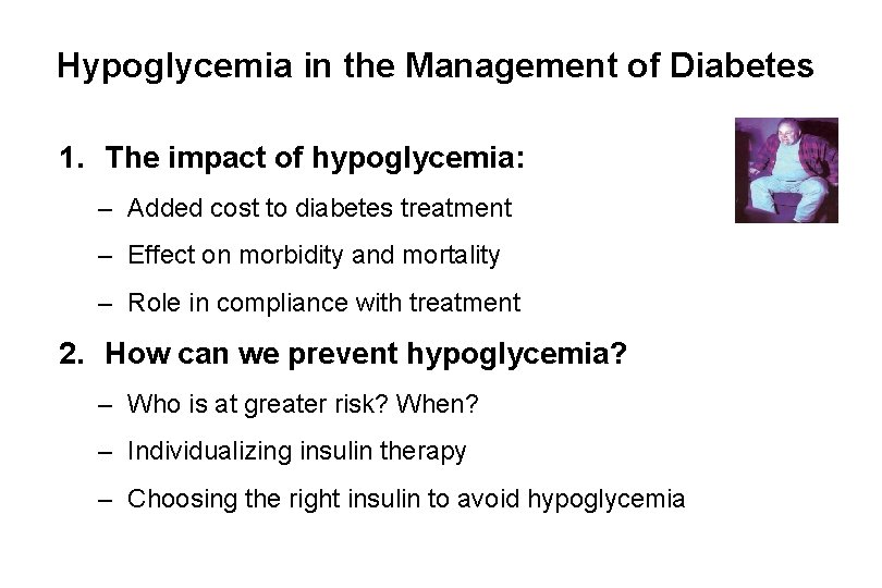 Hypoglycemia in the Management of Diabetes 1. The impact of hypoglycemia: – Added cost