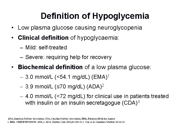 Definition of Hypoglycemia • Low plasma glucose causing neuroglycopenia • Clinical definition of hypoglycaemia: