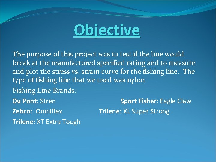 Objective The purpose of this project was to test if the line would break