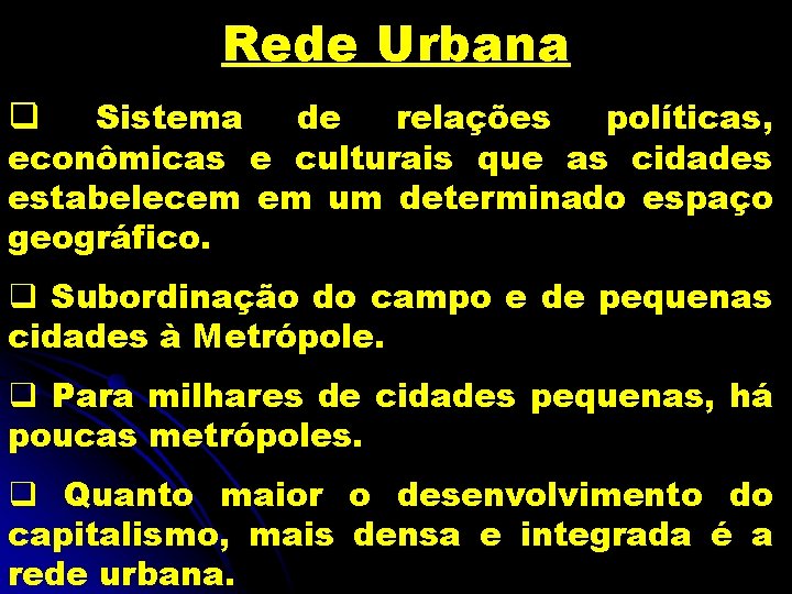 Rede Urbana Sistema de relações políticas, econômicas e culturais que as cidades estabelecem em