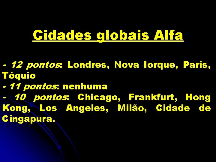 Cidades globais Alfa - 12 pontos: Londres, Nova Iorque, Paris, Tóquio - 11 pontos: