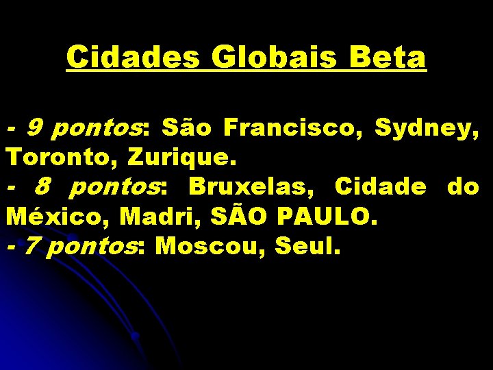 Cidades Globais Beta - 9 pontos: São Francisco, Sydney, Toronto, Zurique. - 8 pontos: