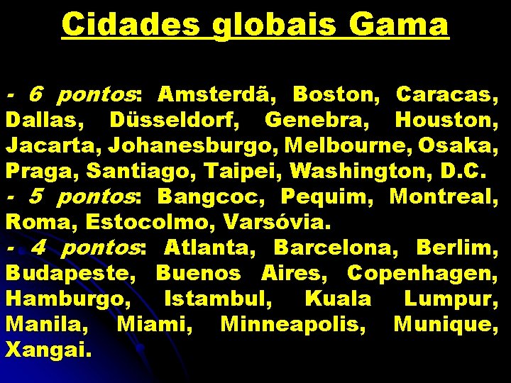 Cidades globais Gama - 6 pontos: Amsterdã, Boston, Caracas, Dallas, Düsseldorf, Genebra, Houston, Jacarta,