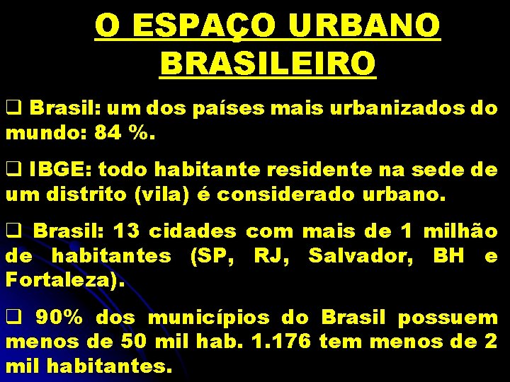 O ESPAÇO URBANO BRASILEIRO q Brasil: um dos países mais urbanizados do mundo: 84