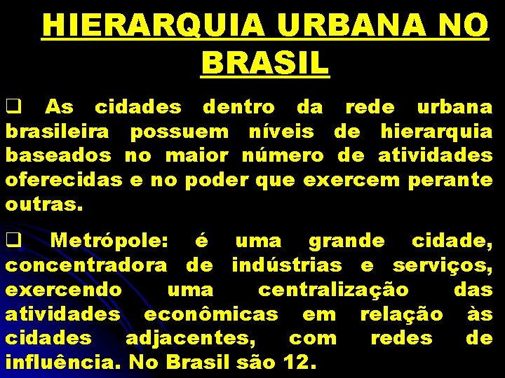 HIERARQUIA URBANA NO BRASIL q As cidades dentro da rede urbana brasileira possuem níveis