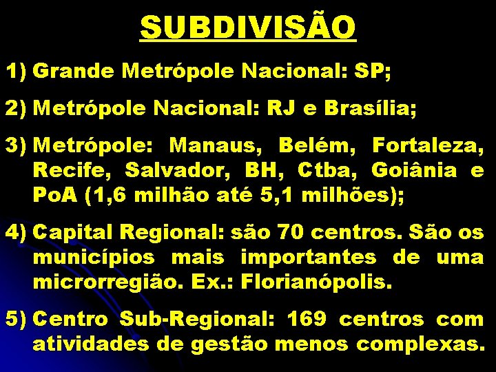 SUBDIVISÃO 1) Grande Metrópole Nacional: SP; 2) Metrópole Nacional: RJ e Brasília; 3) Metrópole: