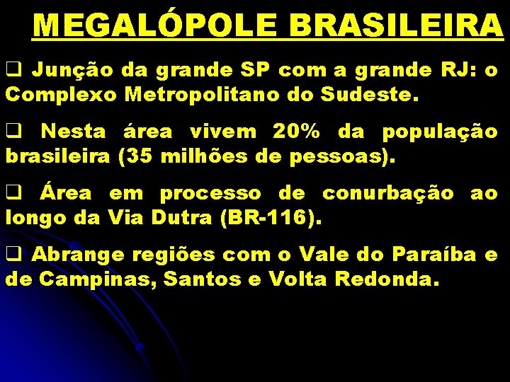 MEGALÓPOLE BRASILEIRA q Junção da grande SP com a grande RJ: o Complexo Metropolitano
