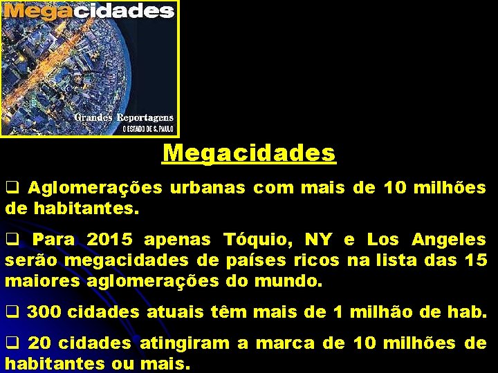 Megacidades q Aglomerações urbanas com mais de 10 milhões de habitantes. q Para 2015