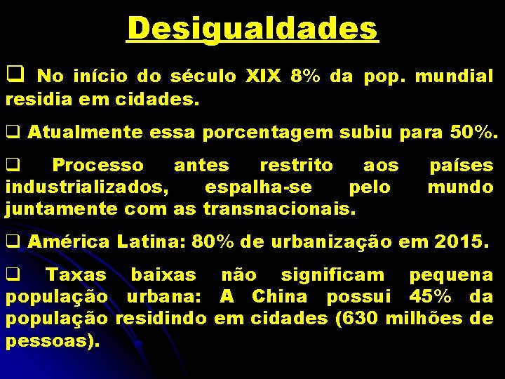 Desigualdades q No início do século XIX 8% da pop. mundial residia em cidades.