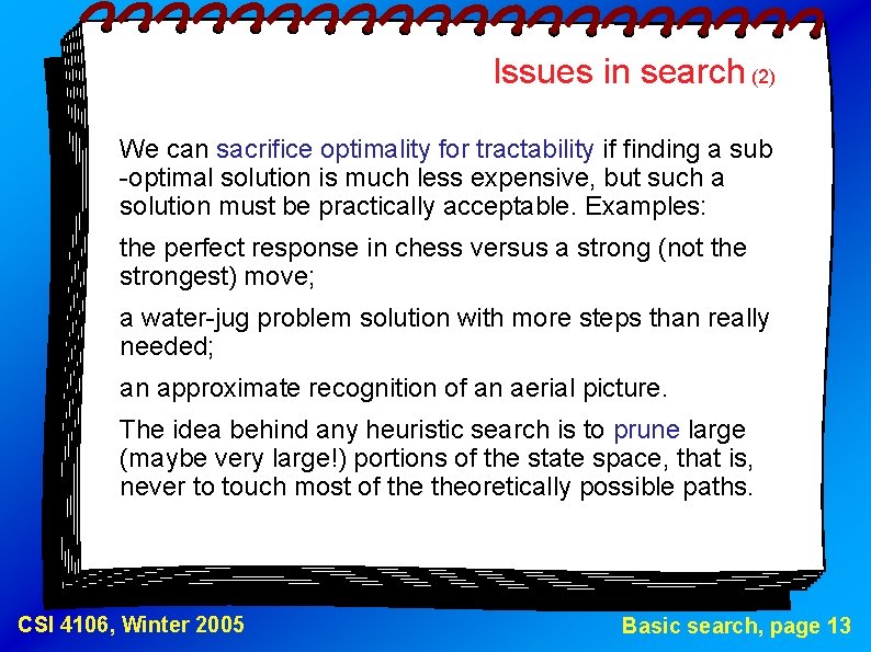 Issues in search (2) We can sacrifice optimality for tractability if finding a sub