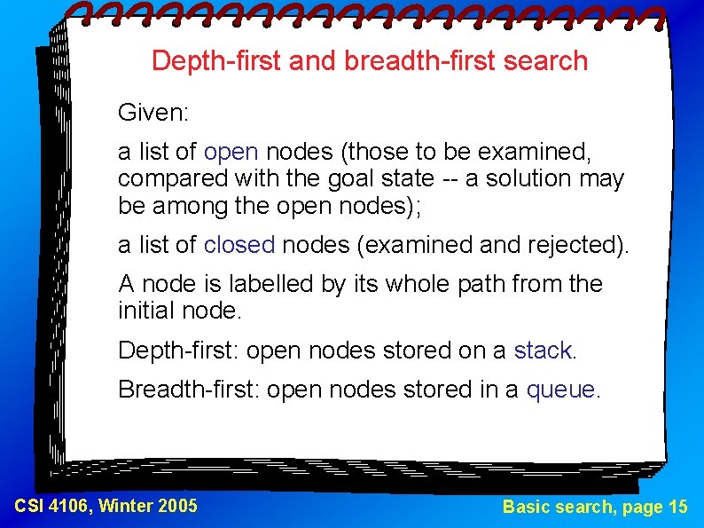 Depth-first and breadth-first search Given: a list of open nodes (those to be examined,