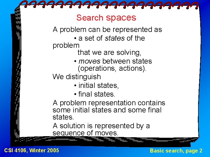 Search spaces A problem can be represented as • a set of states of
