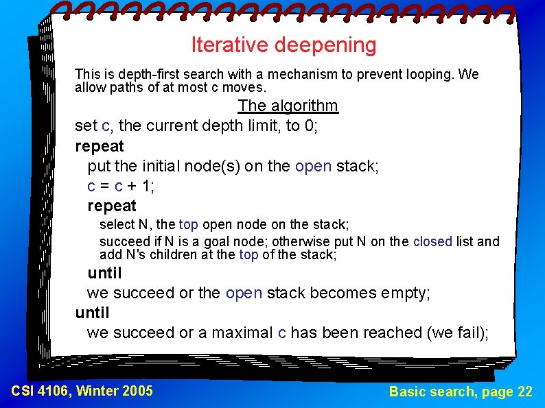 Iterative deepening This is depth-first search with a mechanism to prevent looping. We allow