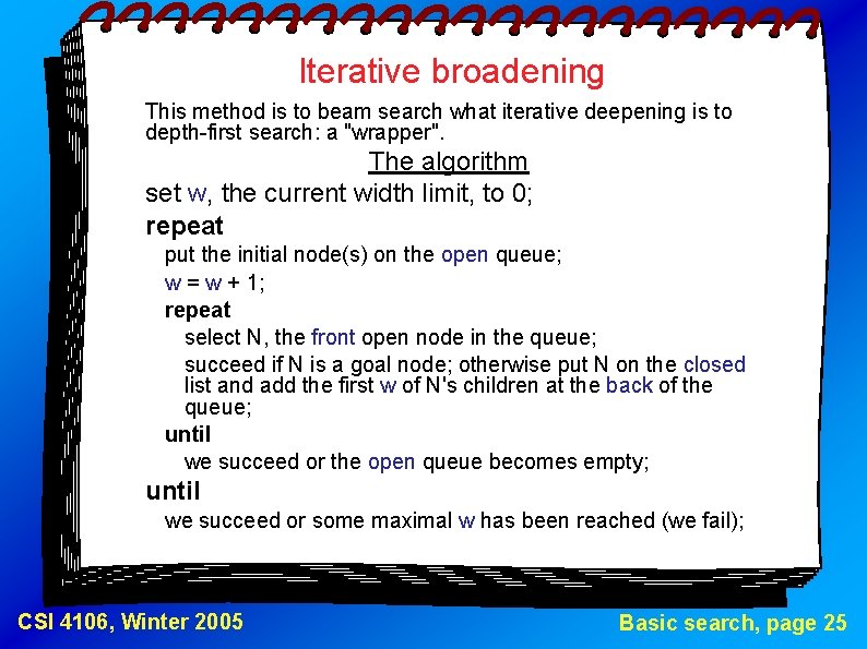 Iterative broadening This method is to beam search what iterative deepening is to depth-first