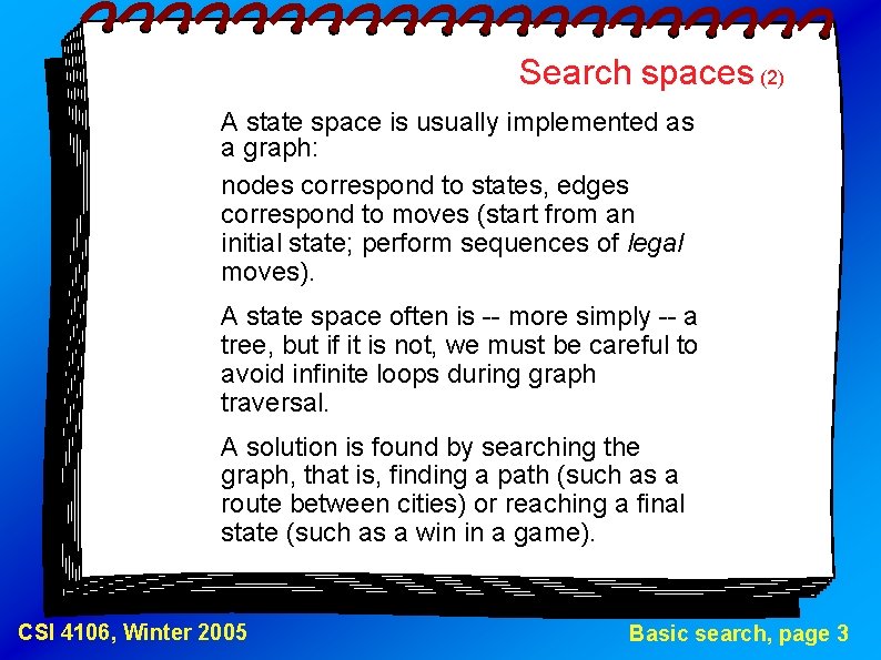 Search spaces (2) A state space is usually implemented as a graph: nodes correspond