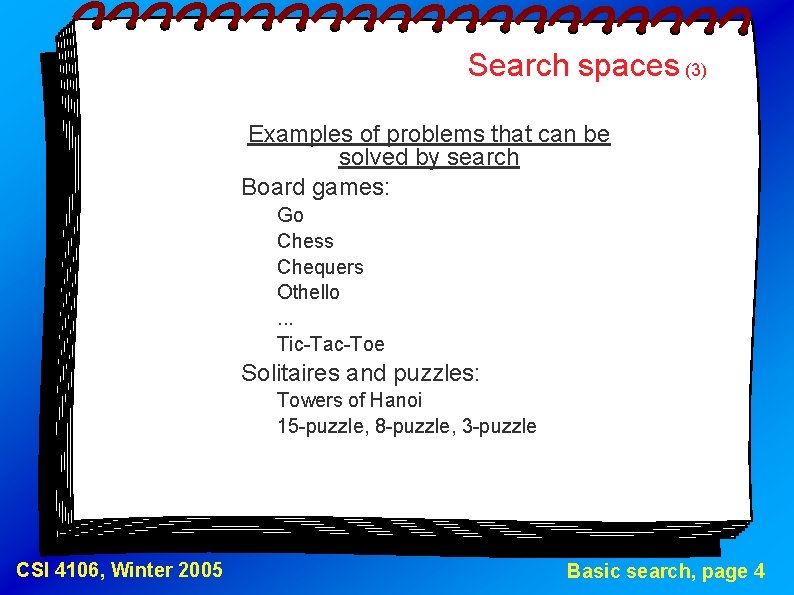Search spaces (3) Examples of problems that can be solved by search Board games: