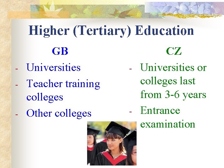 Higher (Tertiary) Education - GB Universities Teacher training colleges Other colleges - - CZ