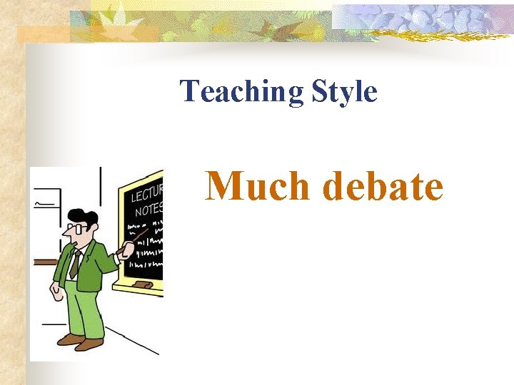 Teaching Style Much debate 