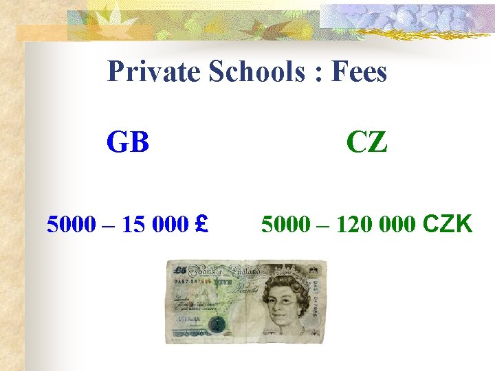 Private Schools : Fees GB CZ 5000 – 15 000 £ 5000 – 120