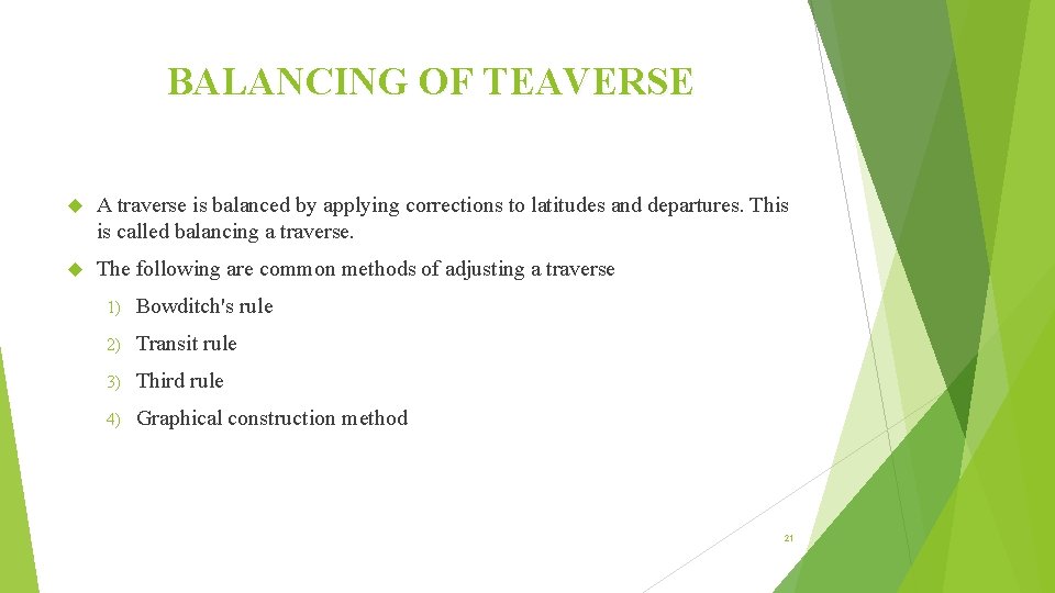 BALANCING OF TEAVERSE A traverse is balanced by applying corrections to latitudes and departures.