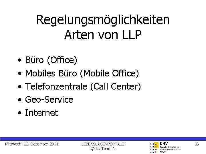 Regelungsmöglichkeiten Arten von LLP • • • Büro (Office) Mobiles Büro (Mobile Office) Telefonzentrale