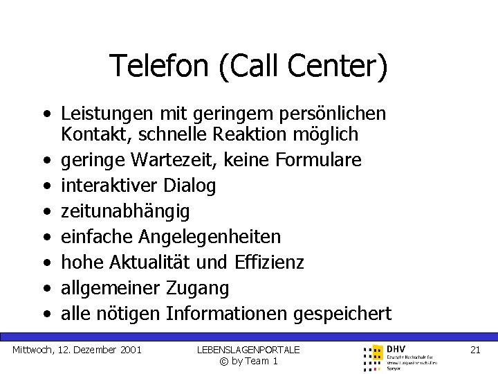 Telefon (Call Center) • Leistungen mit geringem persönlichen Kontakt, schnelle Reaktion möglich • geringe