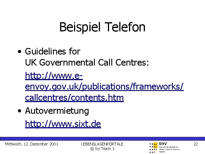 Beispiel Telefon • Guidelines for UK Governmental Call Centres: http: //www. eenvoy. gov. uk/publications/frameworks/