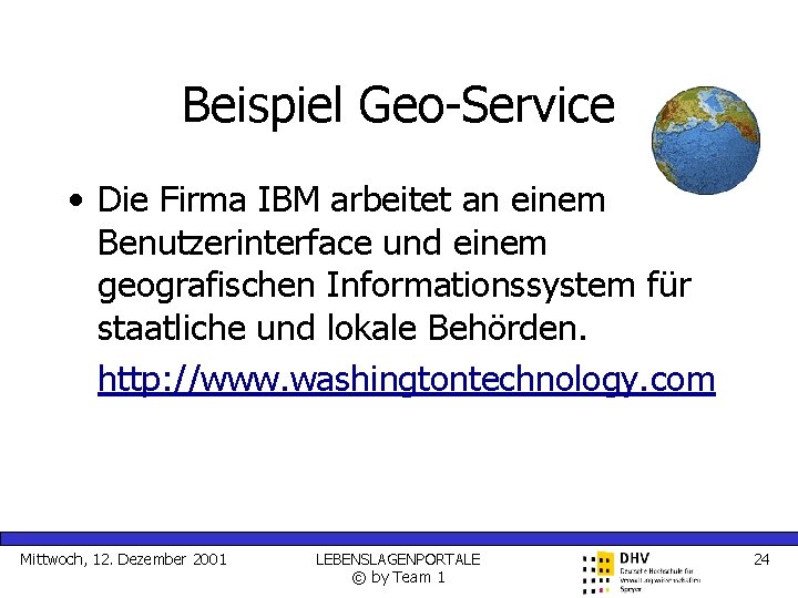 Beispiel Geo-Service • Die Firma IBM arbeitet an einem Benutzerinterface und einem geografischen Informationssystem