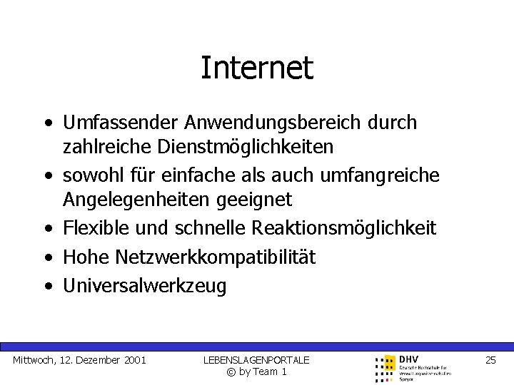 Internet • Umfassender Anwendungsbereich durch zahlreiche Dienstmöglichkeiten • sowohl für einfache als auch umfangreiche