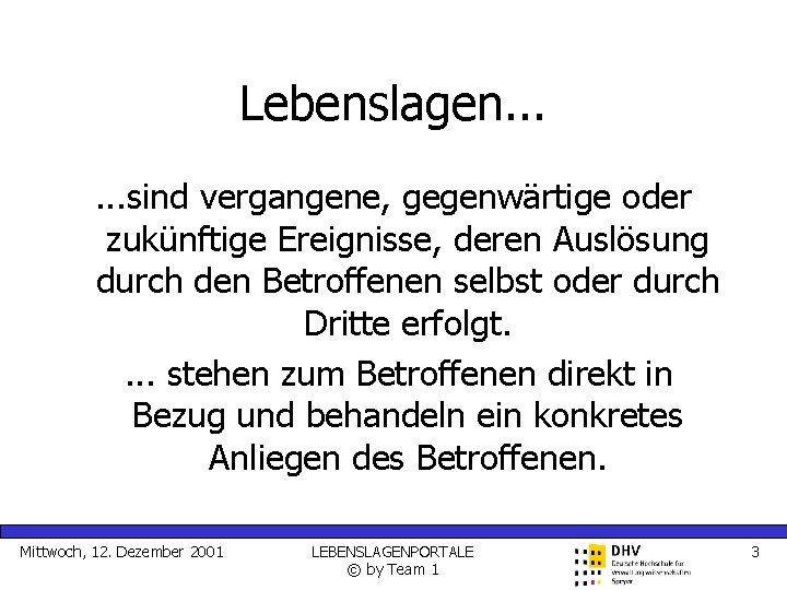 Lebenslagen. . . sind vergangene, gegenwärtige oder zukünftige Ereignisse, deren Auslösung durch den Betroffenen