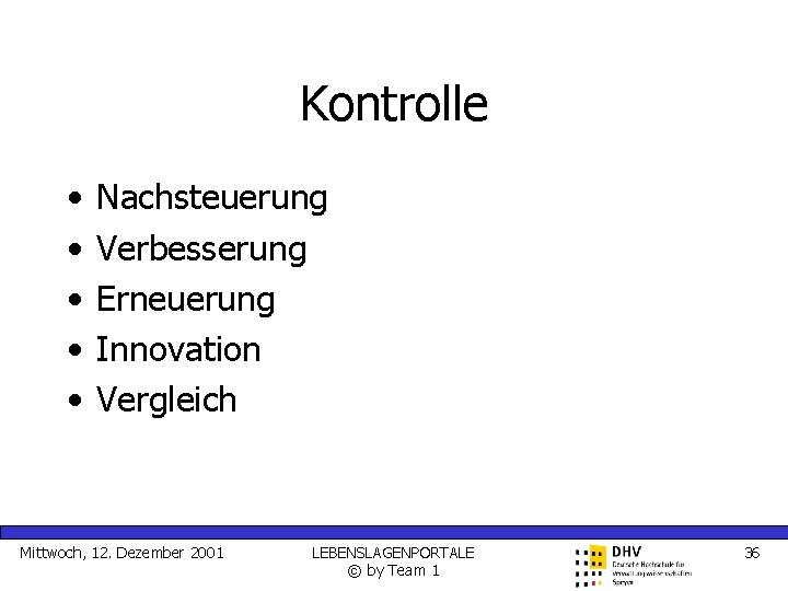 Kontrolle • • • Nachsteuerung Verbesserung Erneuerung Innovation Vergleich Mittwoch, 12. Dezember 2001 LEBENSLAGENPORTALE