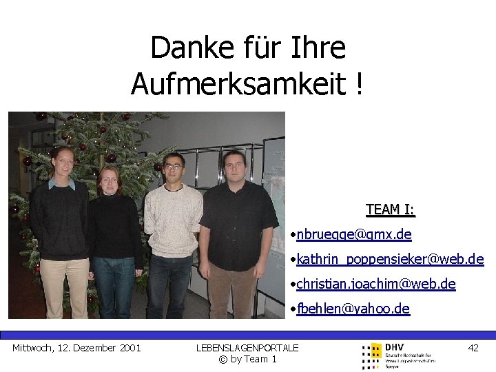 Danke für Ihre Aufmerksamkeit ! TEAM I: • nbruegge@gmx. de • kathrin_poppensieker@web. de •