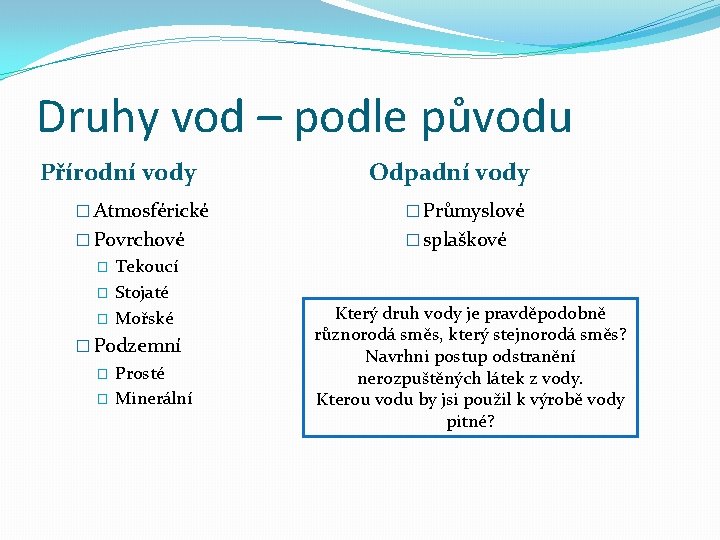 Druhy vod – podle původu Přírodní vody Odpadní vody � Atmosférické � Průmyslové �