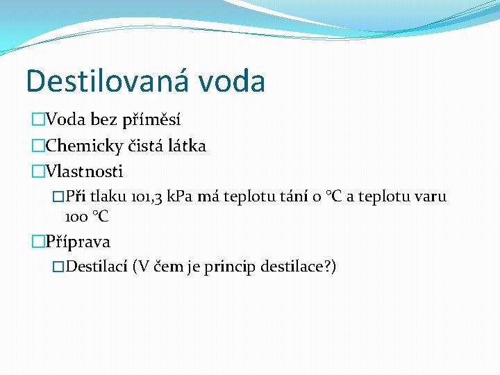 Destilovaná voda �Voda bez příměsí �Chemicky čistá látka �Vlastnosti �Při tlaku 101, 3 k.