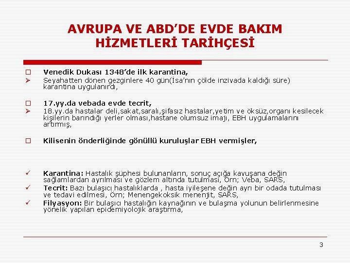 AVRUPA VE ABD’DE EVDE BAKIM HİZMETLERİ TARİHÇESİ o Ø Venedik Dukası 1348’de ilk karantina,