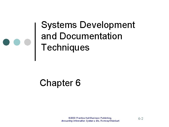 Systems Development and Documentation Techniques Chapter 6 © 2003 Prentice Hall Business Publishing, Accounting