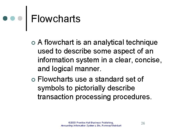Flowcharts A flowchart is an analytical technique used to describe some aspect of an
