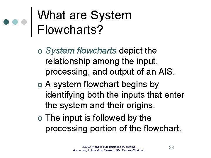 What are System Flowcharts? System flowcharts depict the relationship among the input, processing, and