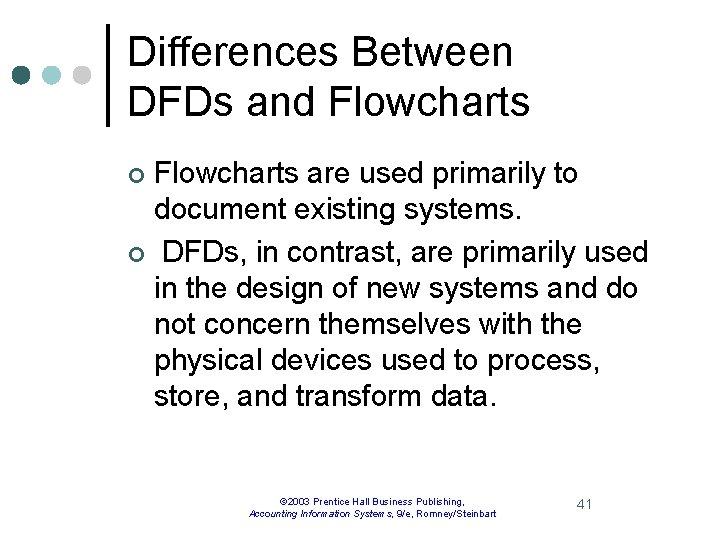 Differences Between DFDs and Flowcharts are used primarily to document existing systems. ¢ DFDs,