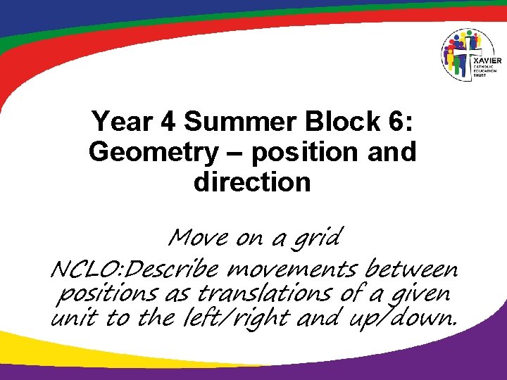 Year 4 Summer Block 6: Geometry – position and direction Move on a grid