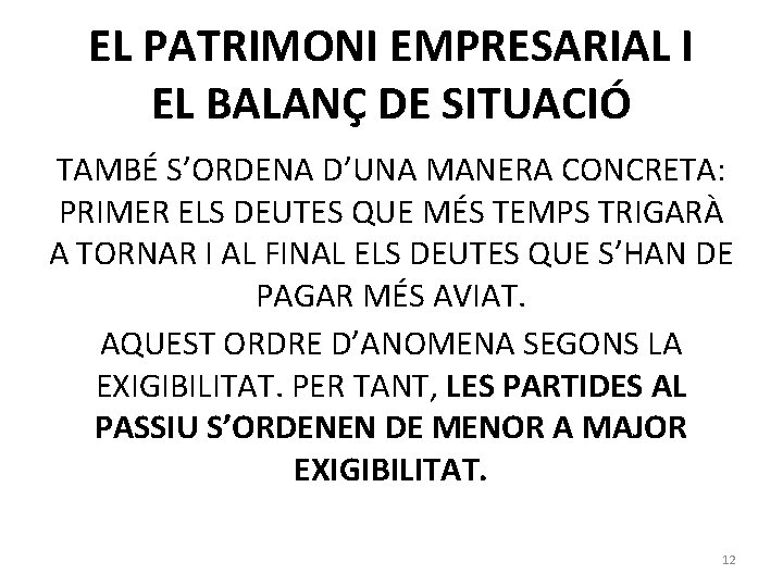 EL PATRIMONI EMPRESARIAL I EL BALANÇ DE SITUACIÓ TAMBÉ S’ORDENA D’UNA MANERA CONCRETA: PRIMER