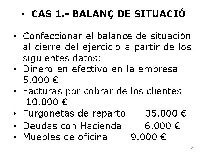  • CAS 1. - BALANÇ DE SITUACIÓ • Confeccionar el balance de situación